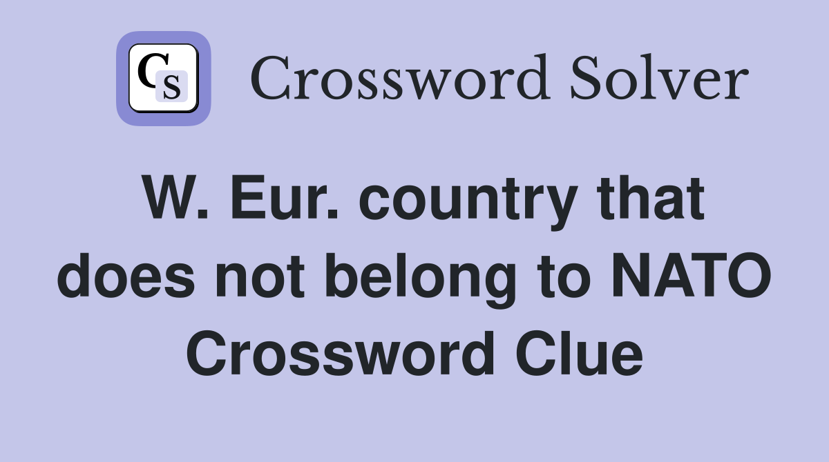 W. Eur. country that does not belong to NATO Crossword Clue