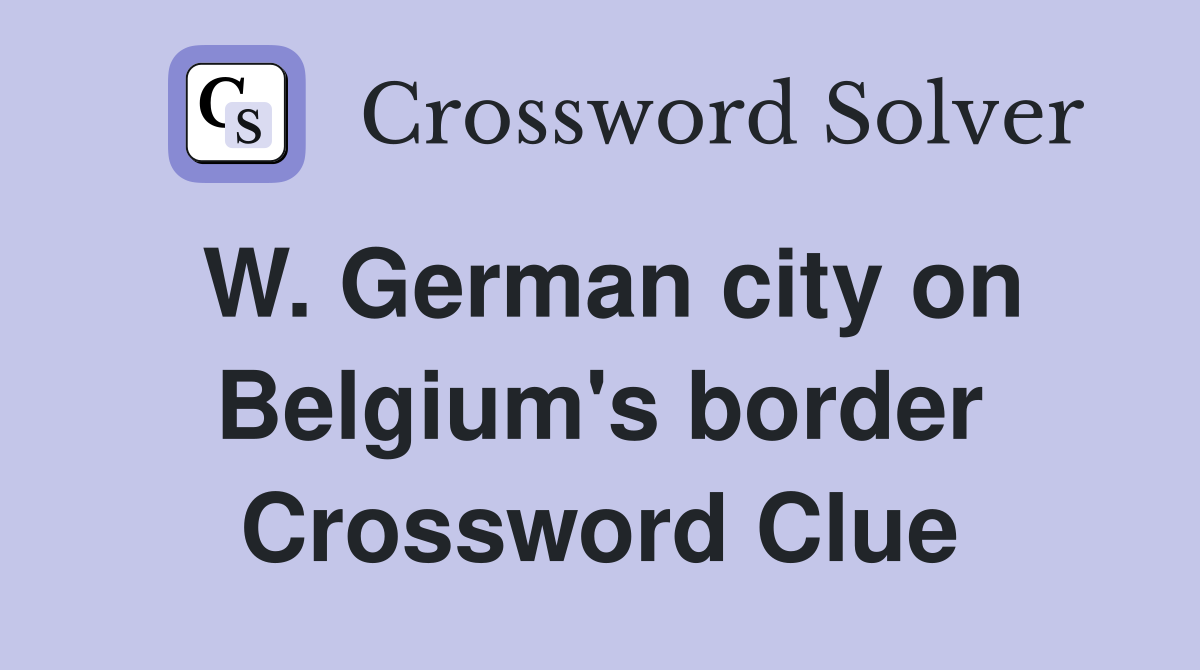 W. German city on Belgium's border Crossword Clue