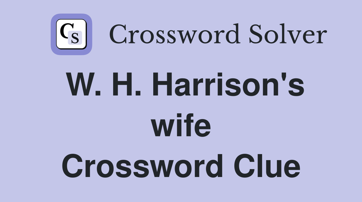 W. H. Harrison's wife Crossword Clue