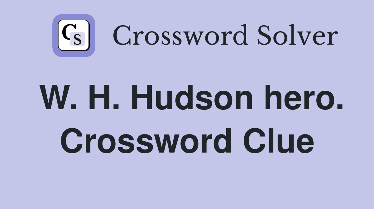 W. H. Hudson hero. Crossword Clue
