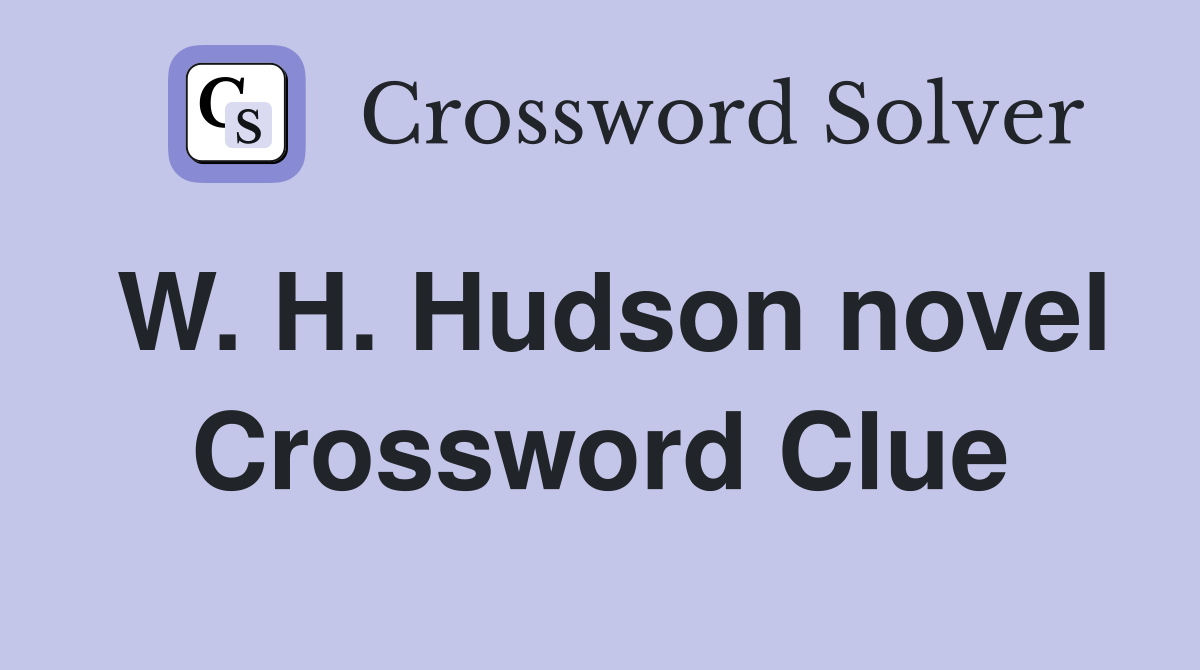 W. H. Hudson novel Crossword Clue