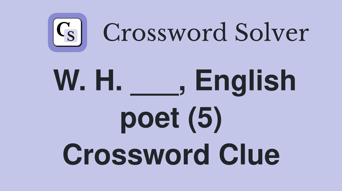 W. H. ___, English poet (5) Crossword Clue