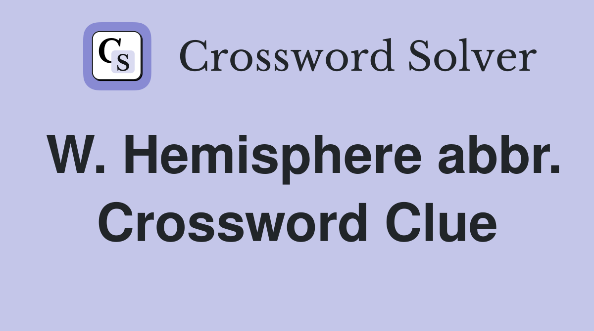 W. Hemisphere abbr. Crossword Clue