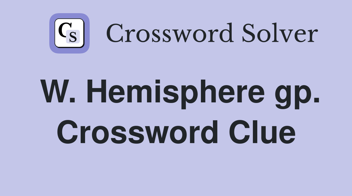 W. Hemisphere gp. Crossword Clue