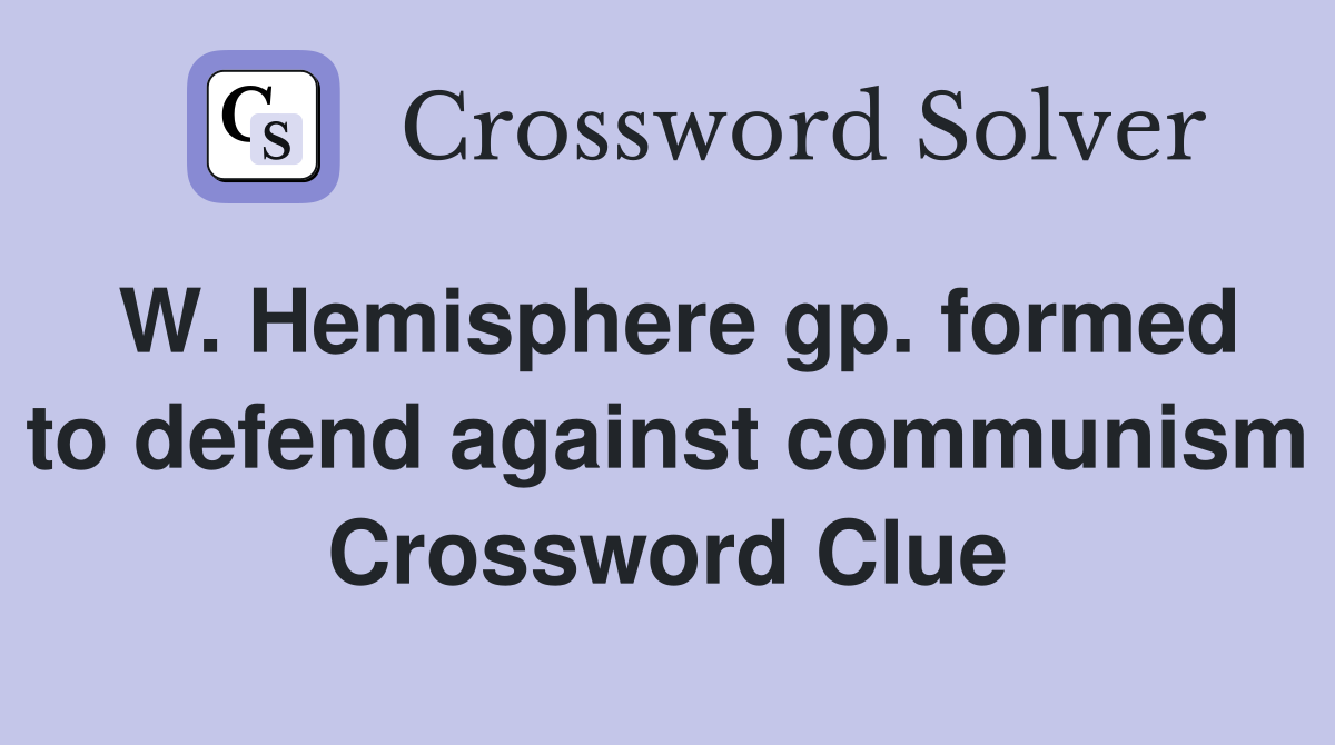 W. Hemisphere gp. formed to defend against communism Crossword Clue