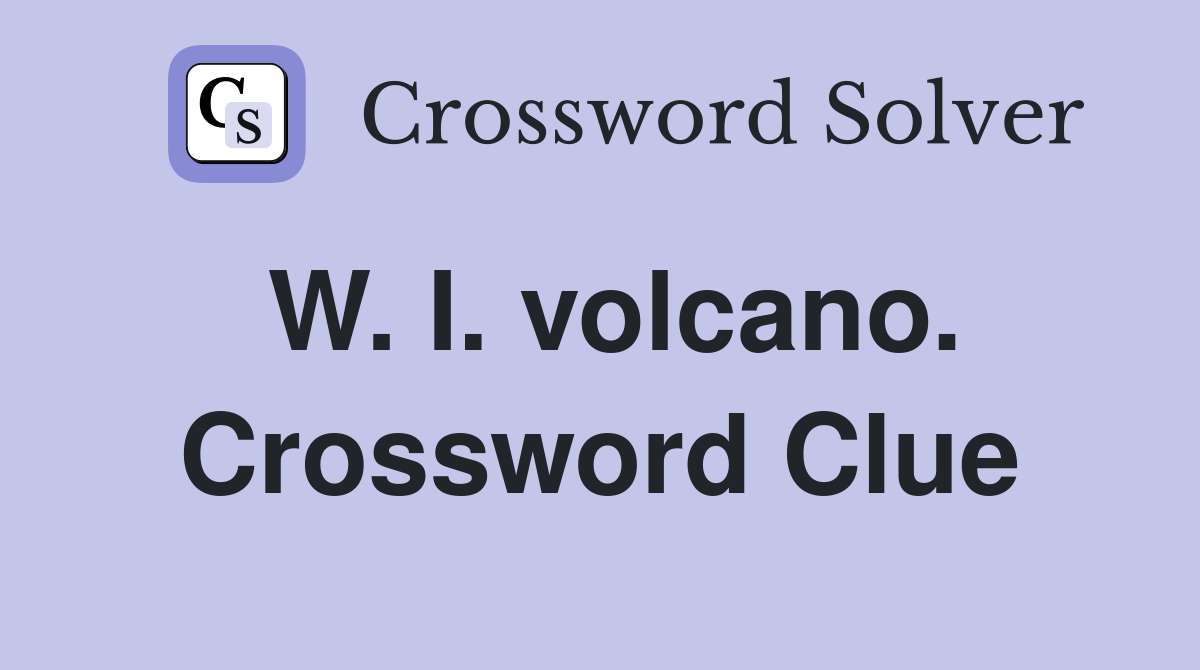 W. I. volcano. Crossword Clue