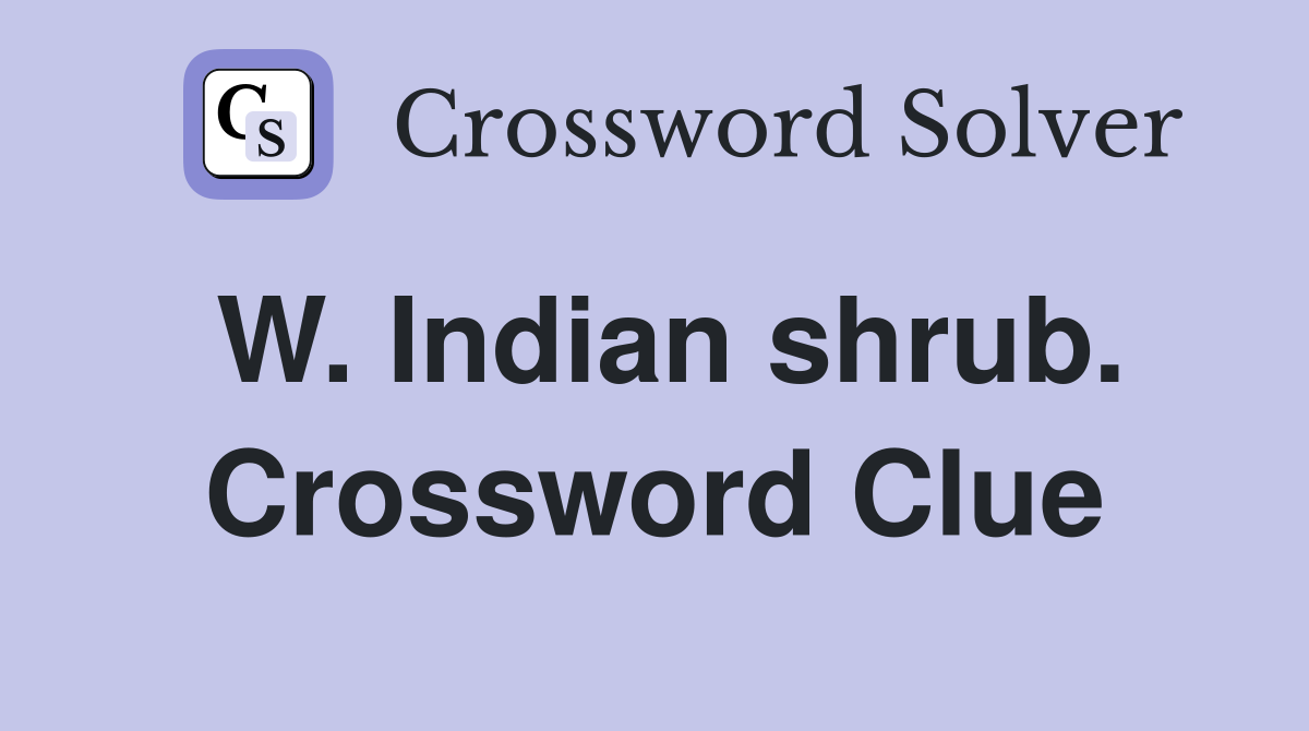 W. Indian shrub. Crossword Clue