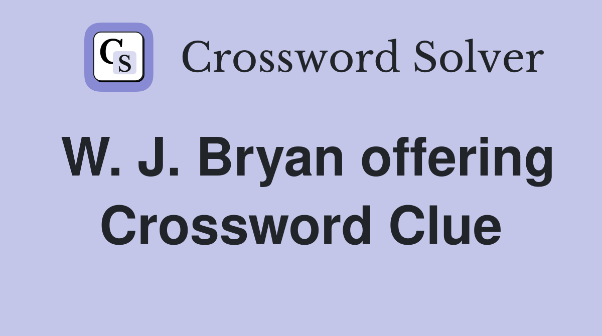 W. J. Bryan offering Crossword Clue