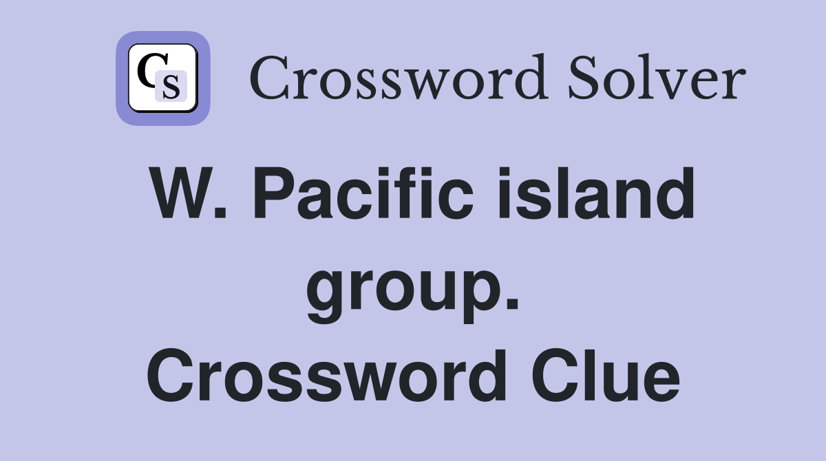 W. Pacific island group. Crossword Clue