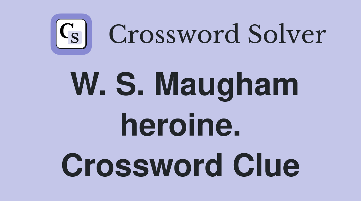 W. S. Maugham heroine. Crossword Clue