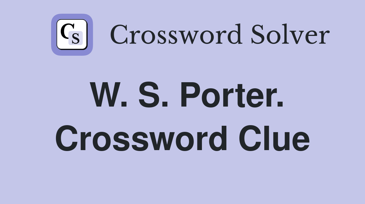 W. S. Porter. Crossword Clue