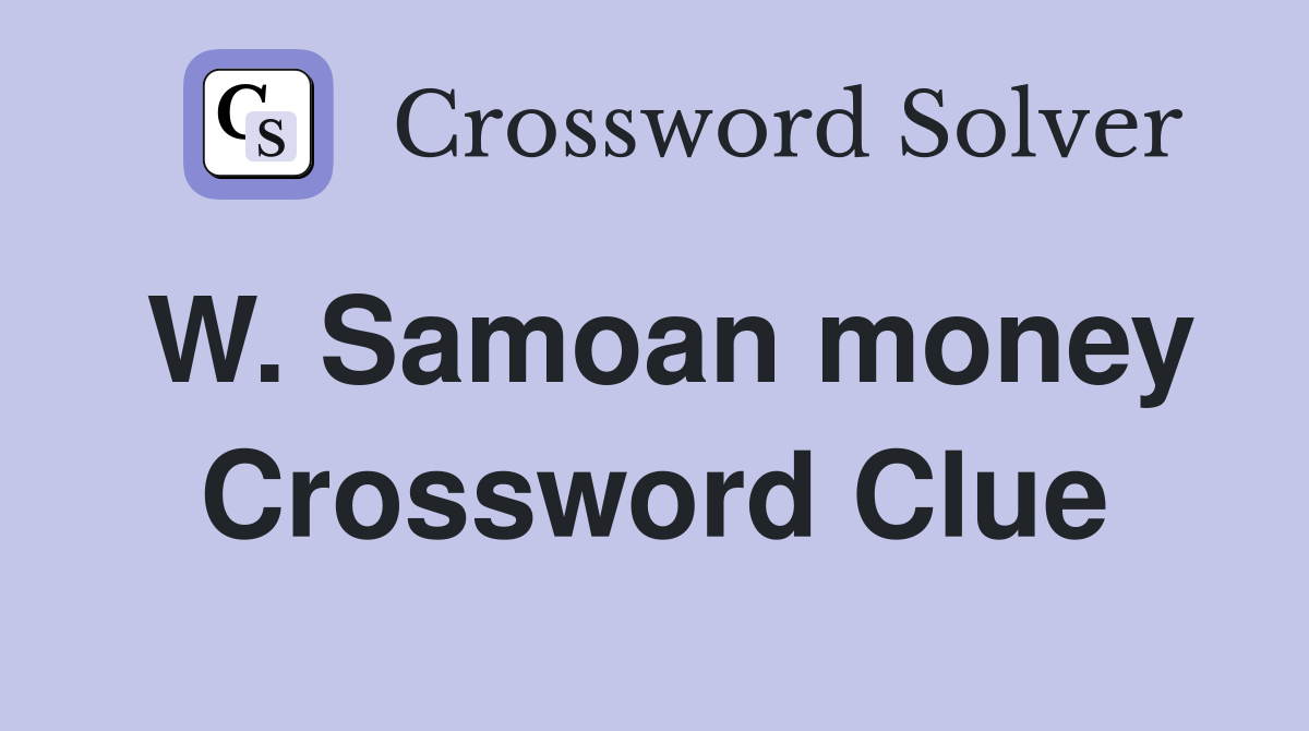 W. Samoan money Crossword Clue