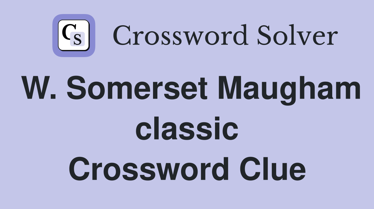 W. Somerset Maugham classic Crossword Clue