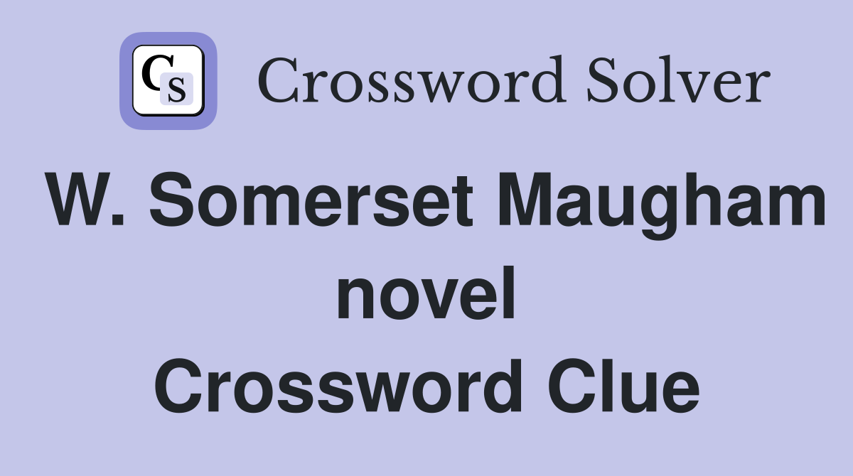 W. Somerset Maugham novel Crossword Clue