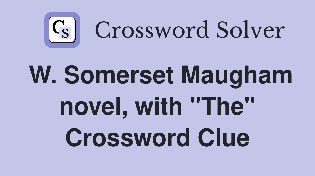 W. Somerset Maugham novel, with "The" Crossword Clue