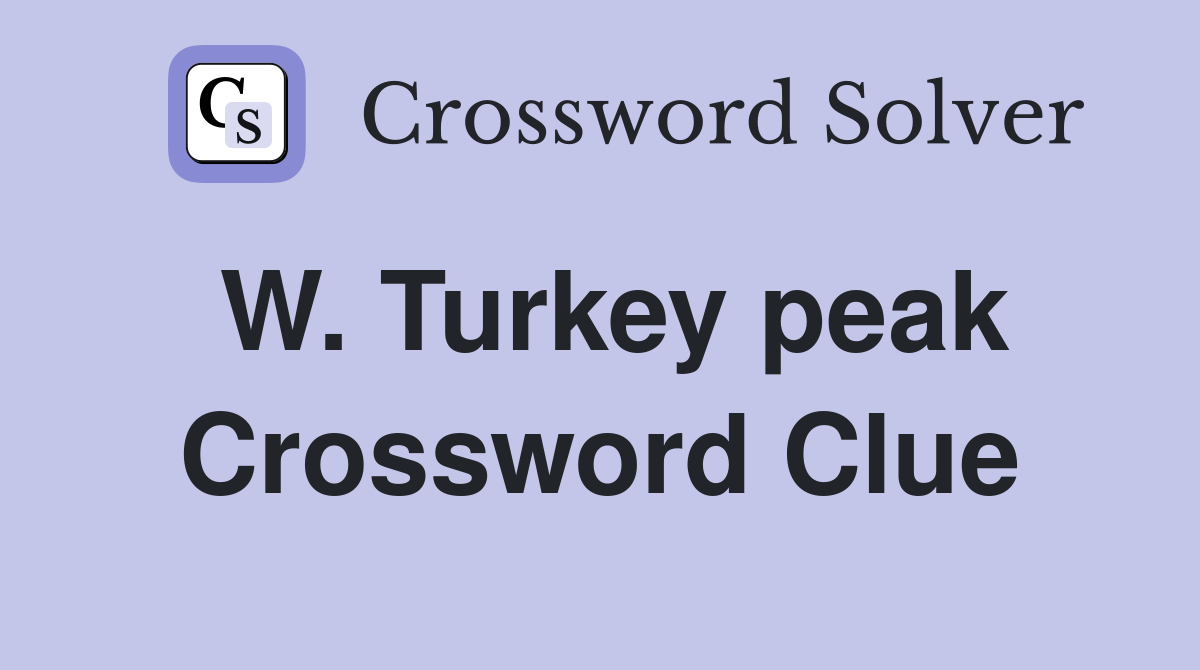 W. Turkey peak Crossword Clue