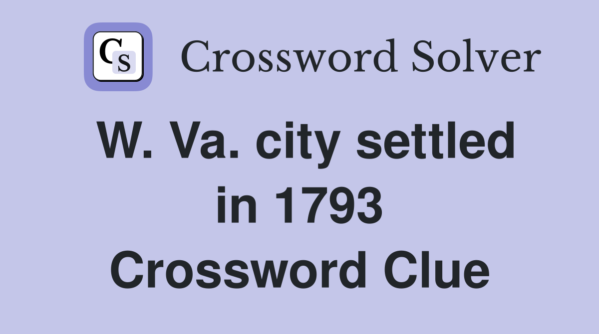 W. Va. city settled in 1793 Crossword Clue