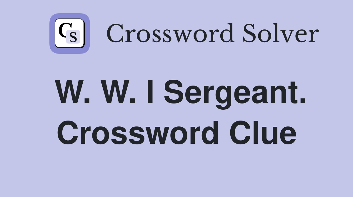 W. W. I Sergeant. Crossword Clue