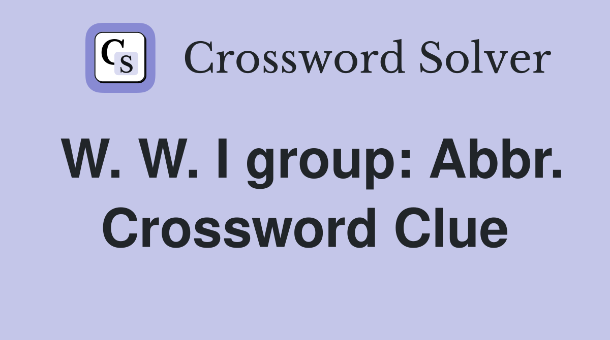 W. W. I group: Abbr. Crossword Clue