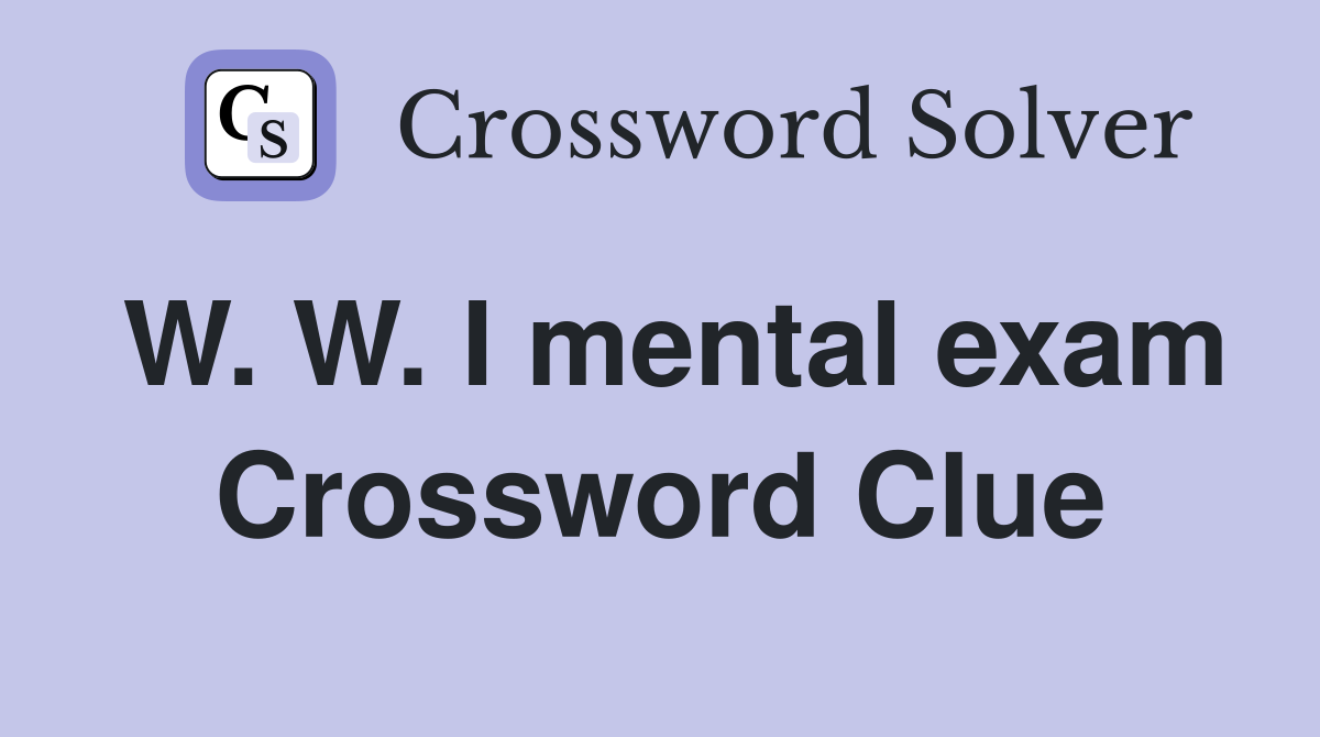 W. W. I mental exam Crossword Clue