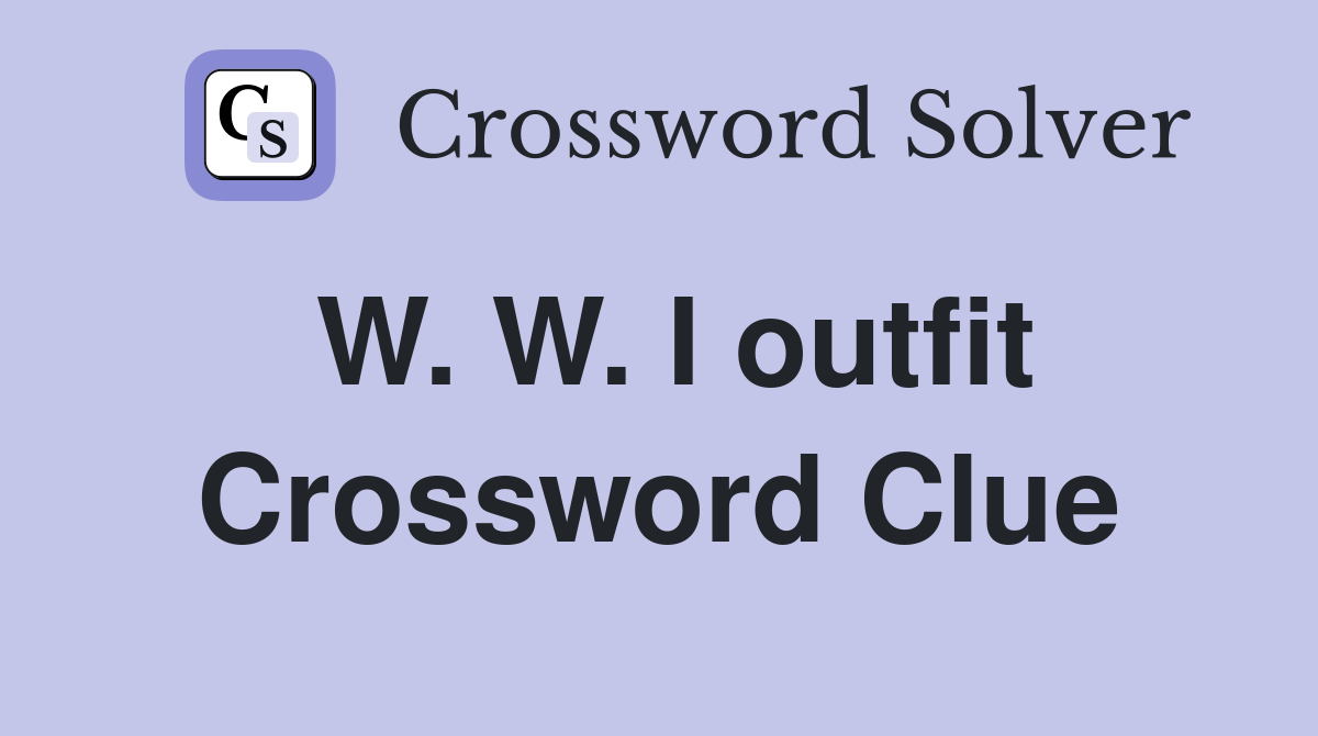 W. W. I outfit Crossword Clue