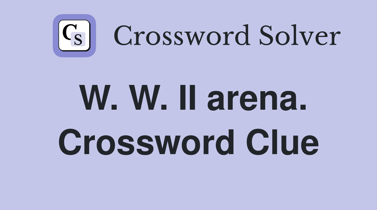 W. W. II arena. Crossword Clue