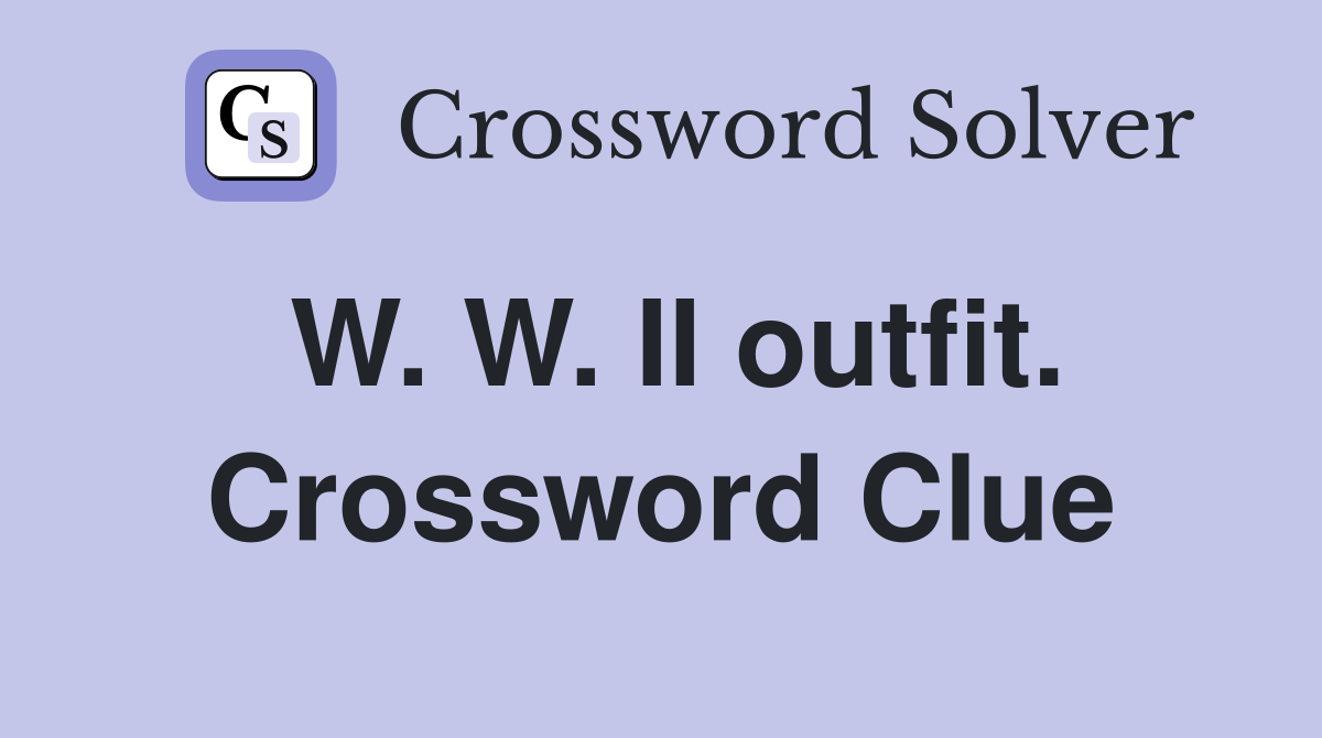 W. W. II outfit. Crossword Clue