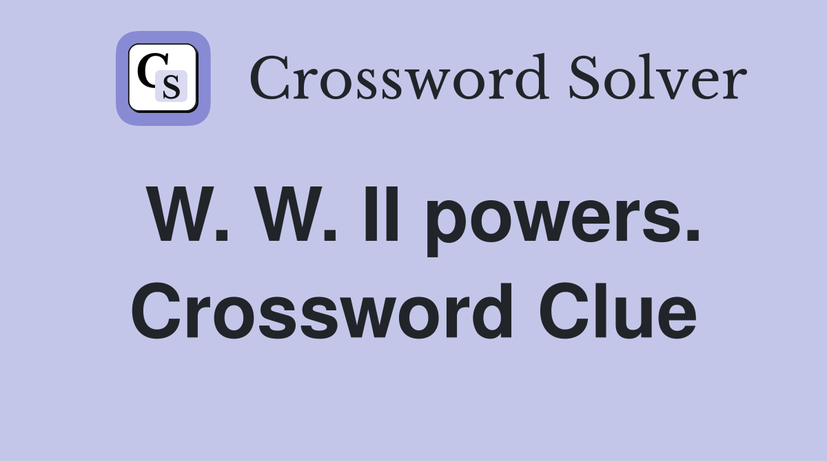 W. W. II powers. Crossword Clue
