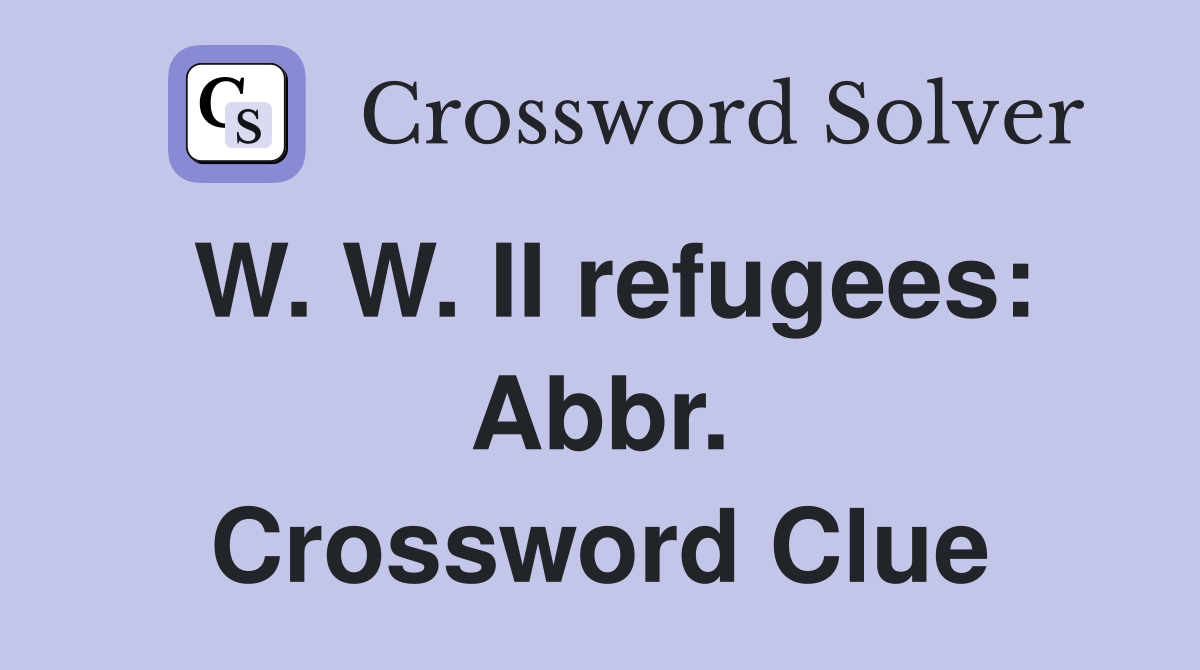 W. W. II refugees: Abbr. Crossword Clue