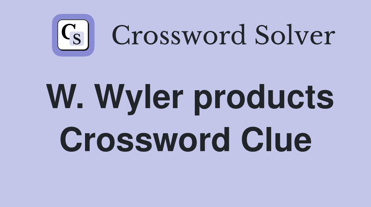 W. Wyler products Crossword Clue