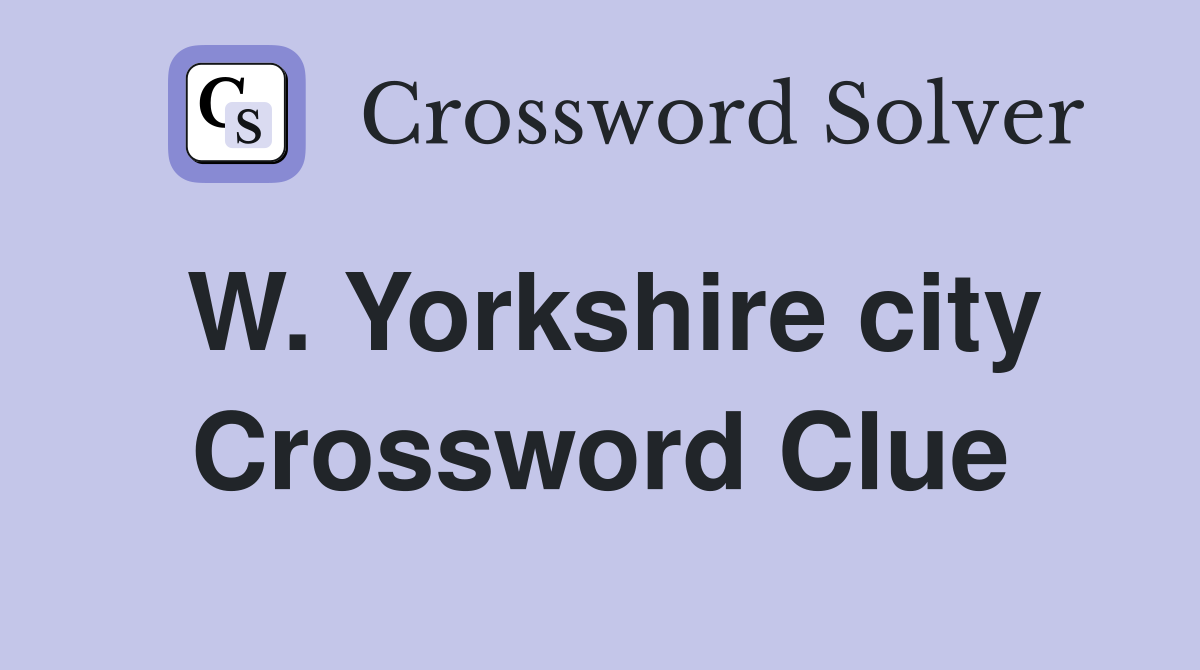 W. Yorkshire city Crossword Clue