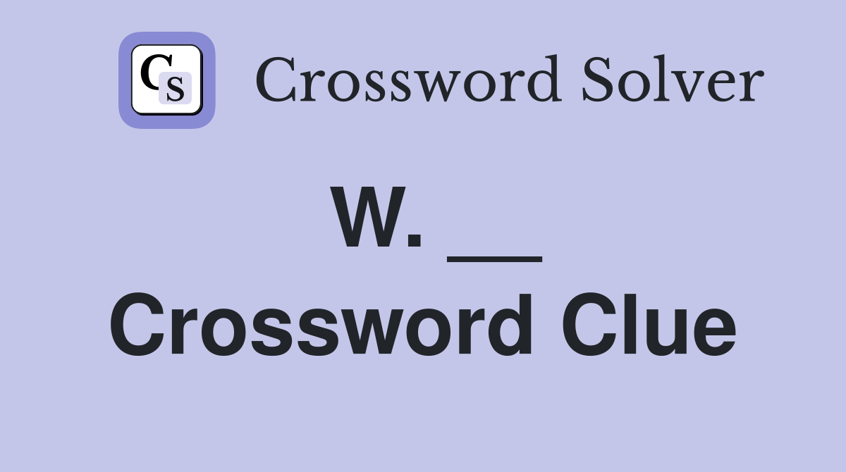 W. __ Crossword Clue