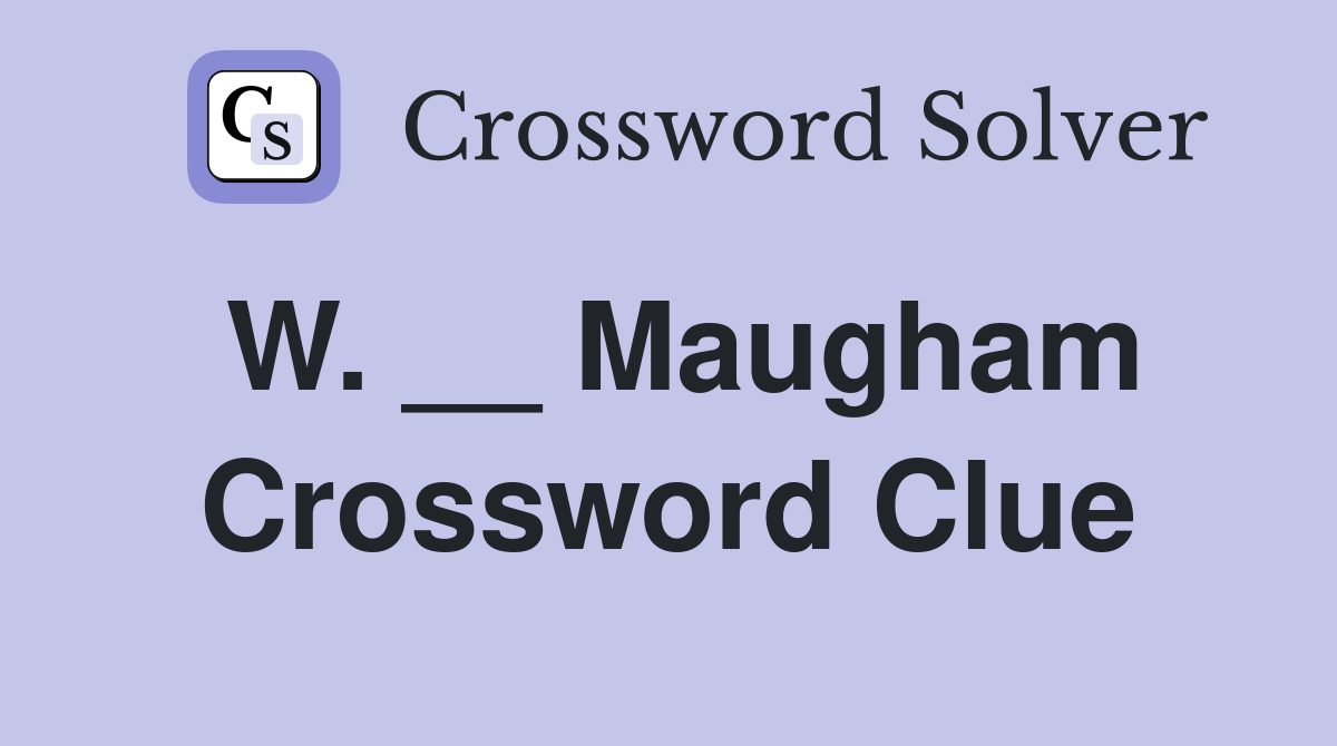 W. __ Maugham Crossword Clue