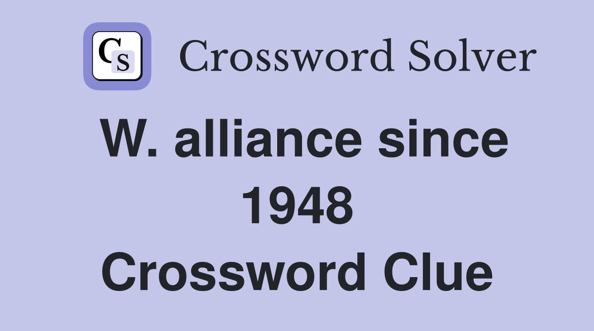 W. alliance since 1948 Crossword Clue