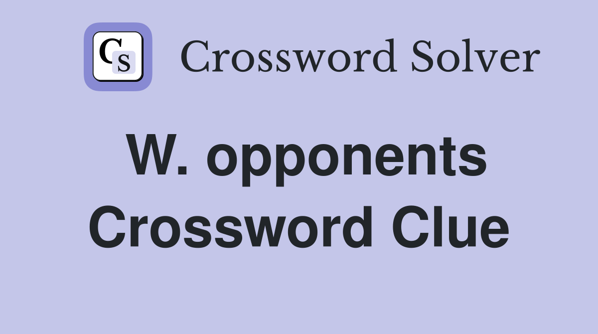 W. opponents Crossword Clue
