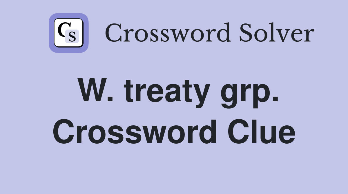 W. treaty grp. Crossword Clue