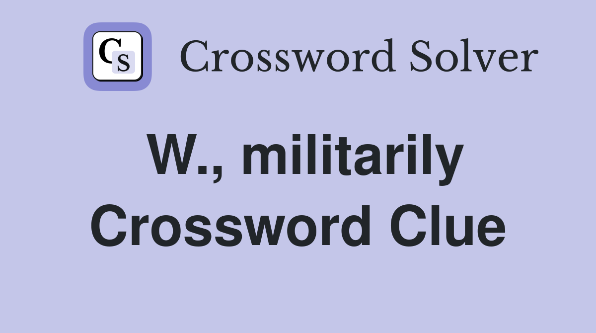 W., militarily Crossword Clue