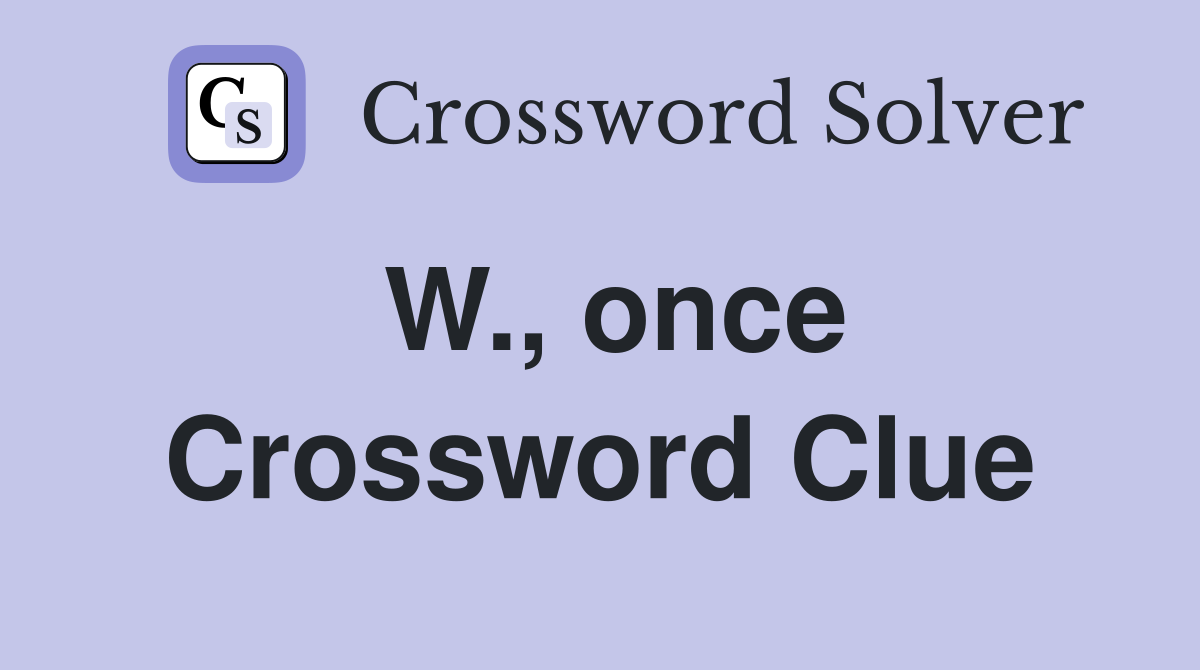 W., once Crossword Clue