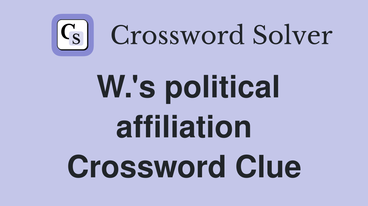 W.'s political affiliation Crossword Clue