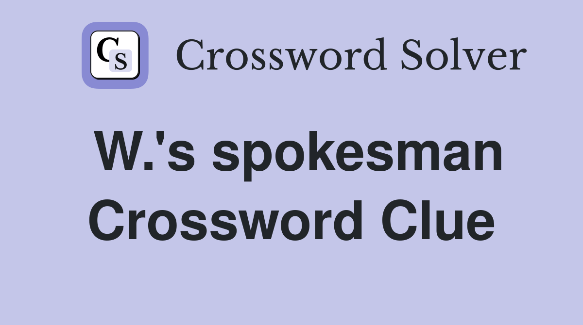 W.'s spokesman Crossword Clue