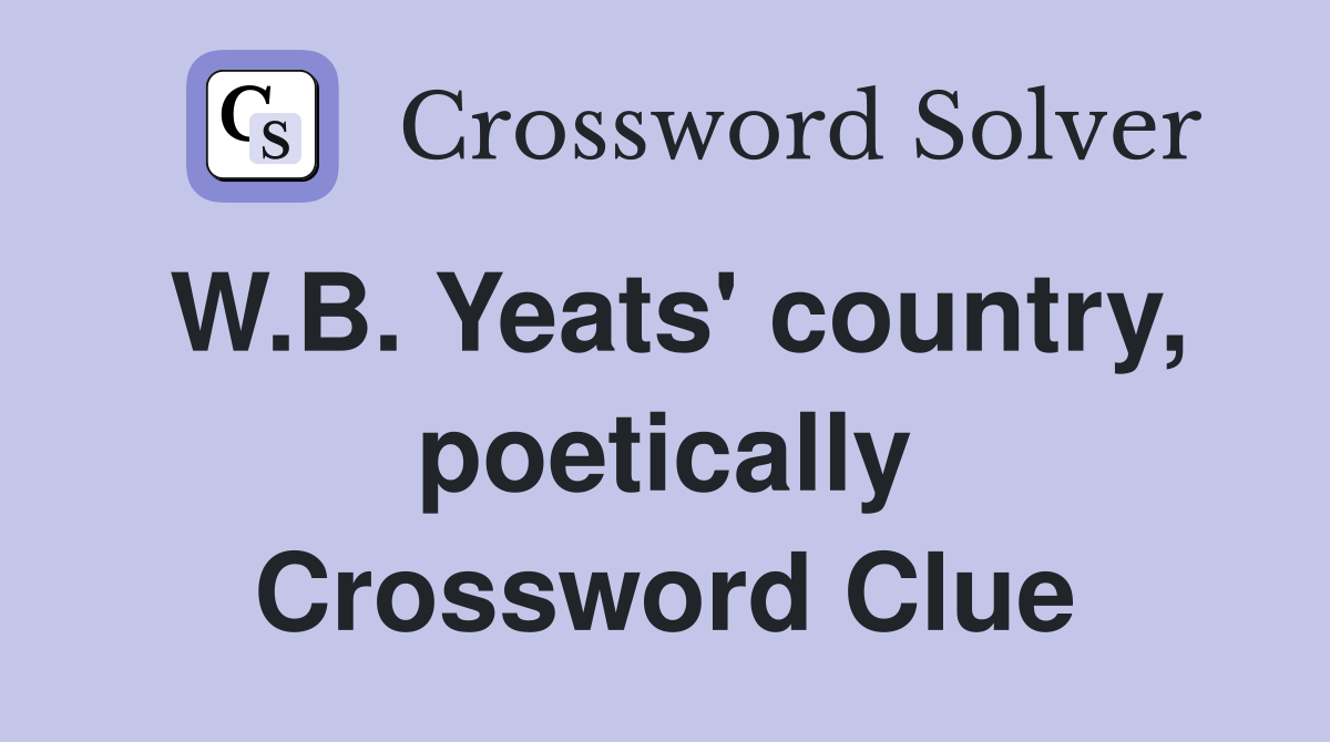 W.B. Yeats' country, poetically Crossword Clue