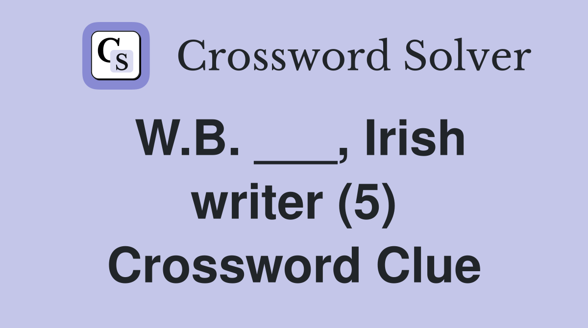 W.B. ___, Irish writer (5) Crossword Clue