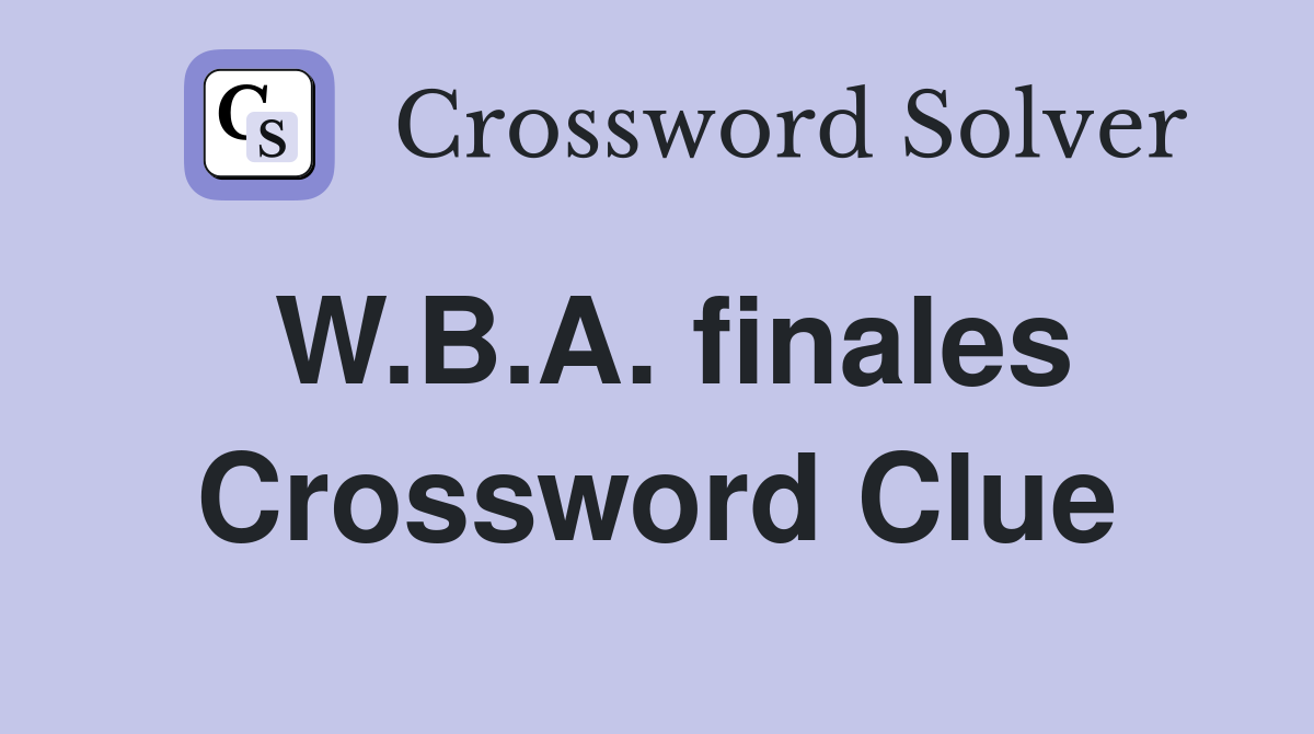 W.B.A. finales Crossword Clue