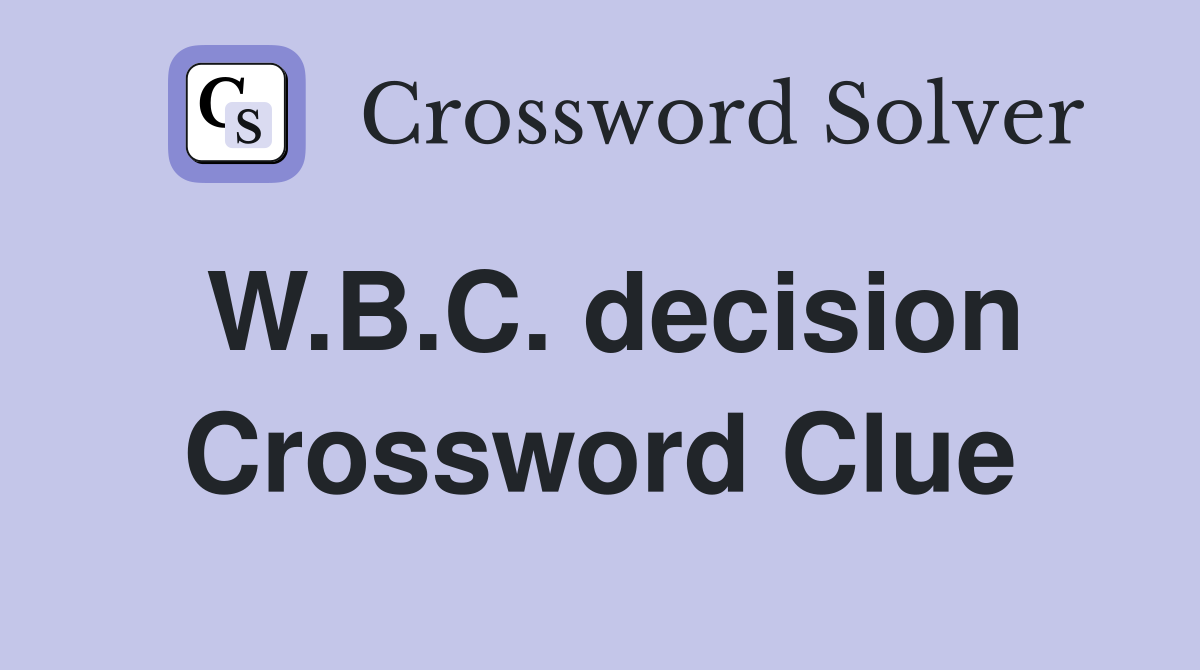 W.B.C. decision Crossword Clue