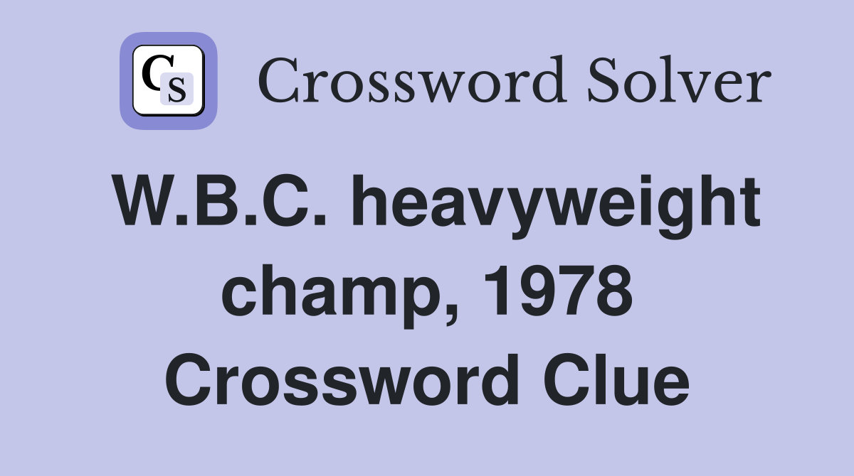 W.B.C. heavyweight champ, 1978 Crossword Clue
