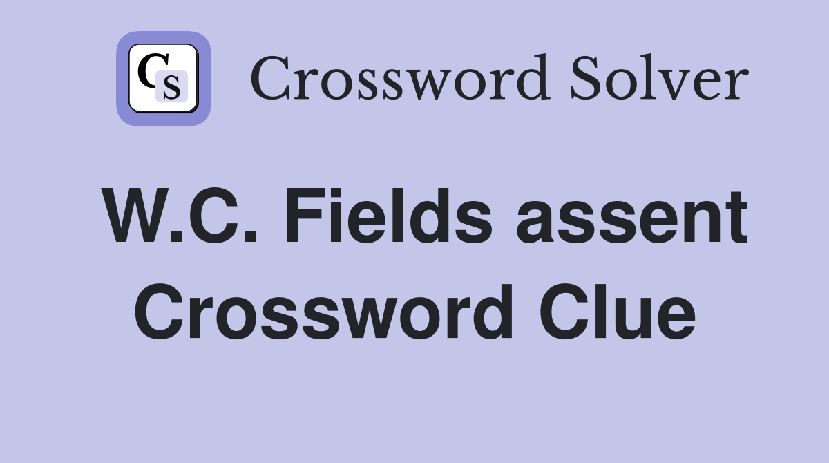 W.C. Fields assent Crossword Clue