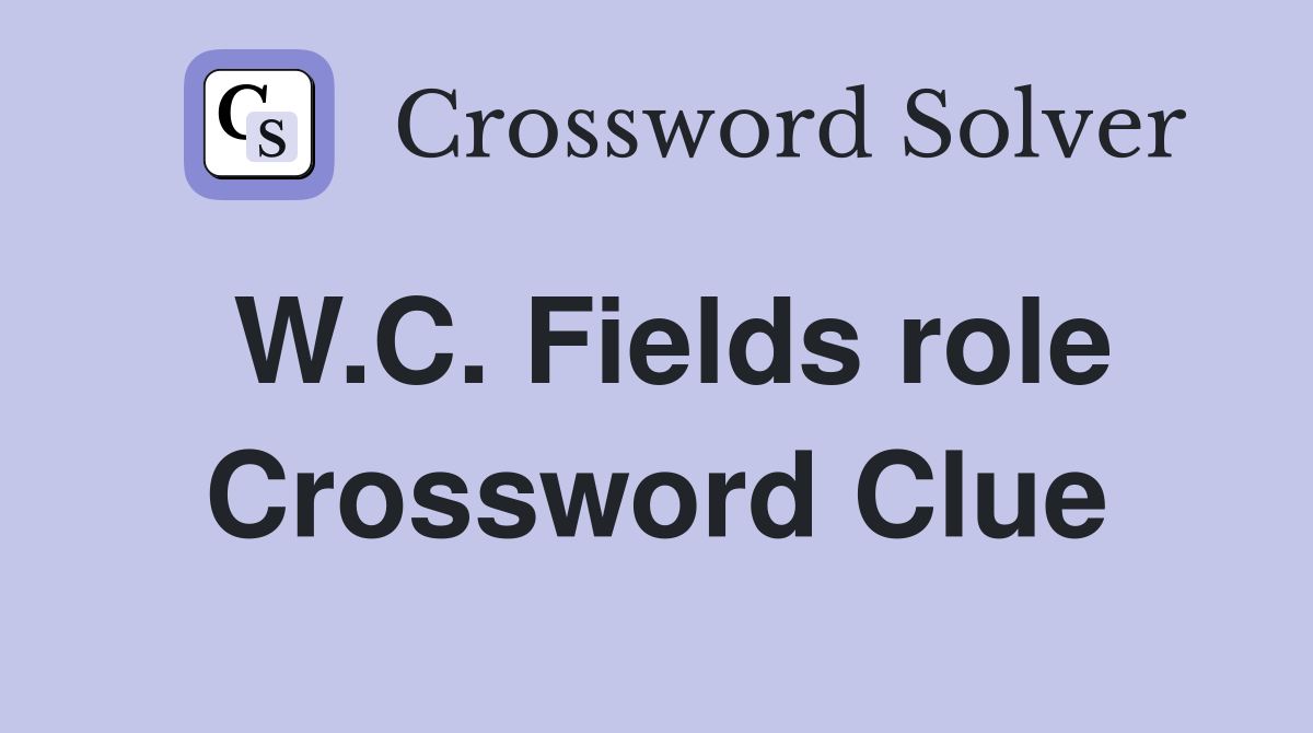 W.C. Fields role Crossword Clue