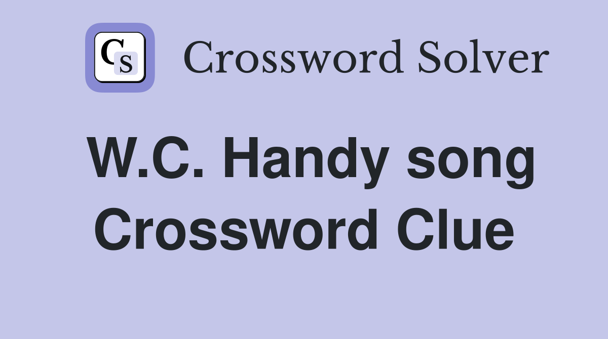 W.C. Handy song Crossword Clue