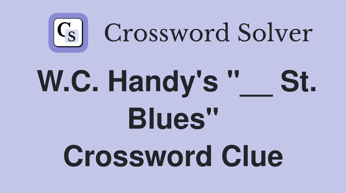 W.C. Handy's "__ St. Blues" Crossword Clue
