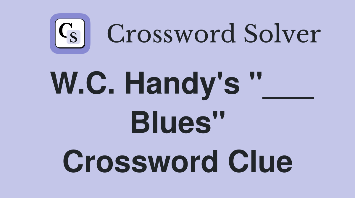 W.C. Handy's "___ Blues" Crossword Clue